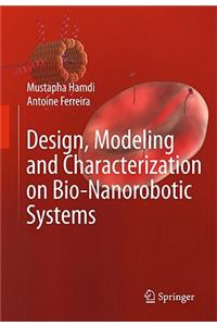 Design, Modeling and Characterization of Bio-Nanorobotic Systems