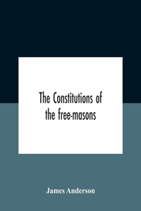 Constitutions Of The Free-Masons