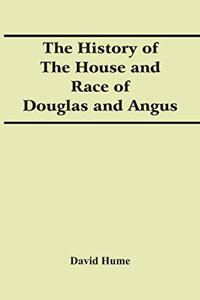 History Of The House And Race Of Douglas And Angus