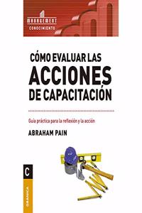 Como evaluar las acciones de capacitacion: Guia practica para la reflexion y la accion (Spanish Edition)