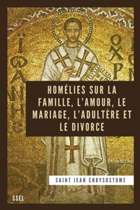 Homélies sur la Famille, l'Amour, le Mariage, l'Adultère et le Divorce