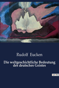 weltgeschichtliche Bedeutung des deutsches Geistes