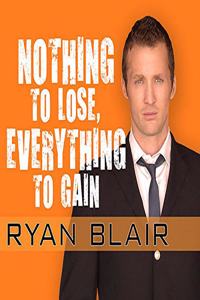 Nothing to Lose, Everything to Gain