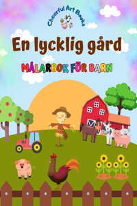 En lycklig gård - Målarbok för barn - Roliga och kreativa teckningar av bedårande lantbruksdjur