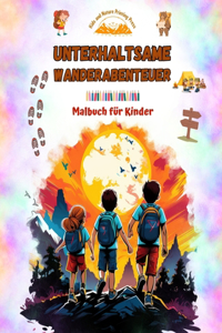 Unterhaltsame Wanderabenteuer - Malbuch für Kinder - Lustige und kreative Zeichnungen von Originalausflügen