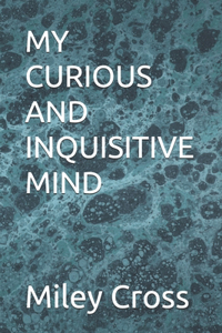 My Curious and Inquisitive Mind