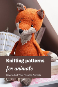 Knitting patterns for animals: How to Knit Your Favorite Animals: Black and White