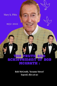 The truth and achievement of Bob McGrath