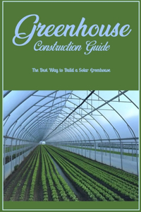 Greenhouse Construction Guide