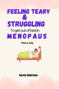 Feeling Teary and Struggling to get out of Bed in Menopause