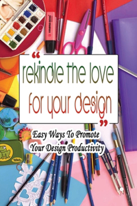 Rekindle The Love For Your Design