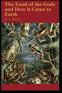 The Food of the Gods and How It Came to Earth Annotated(illustrated edition)