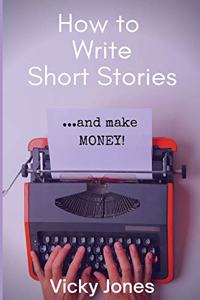 How To Write Short Stories...And Make Money!