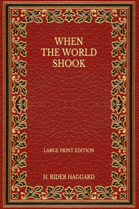 When the World Shook - Large Print Edition