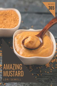 365 Amazing Mustard Recipes: The Best-ever of Mustard Cookbook