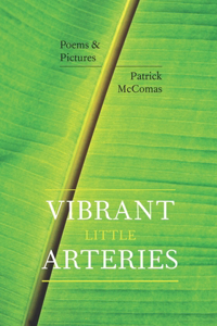 Vibrant Little Arteries: Poems & Pictures