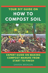 Your DIY Guide on How To Compost Soil