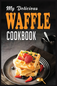 My Delicious Waffle Cookbook