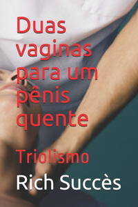 Duas vaginas para um pênis quente