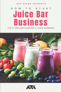 How To Start a Juice Bar Business