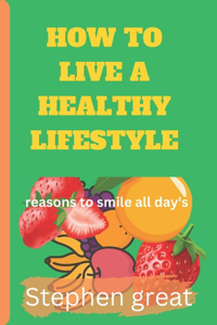 How to live a healthy life style: Reasons to smile all day