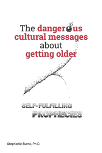The Dangerous Cultural Messages about Getting Older