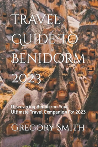 Travel Guide To Benidorm 2023