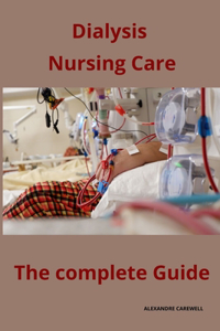 Dialysis Nursing Care The complete Guide