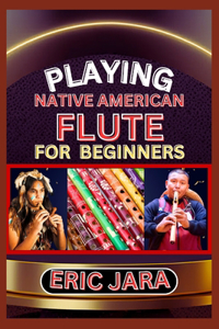 Playing Native American Flute for Beginners