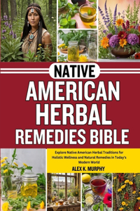 Native American Herbal Remedies Bible