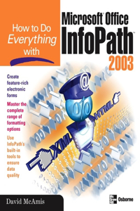How to Do Everything with Microsoft Office Infopath 2003