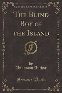 The Blind Boy of the Island (Classic Reprint)