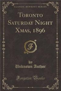 Toronto Saturday Night Xmas, 1896 (Classic Reprint)