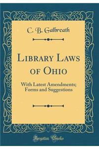 Library Laws of Ohio: With Latest Amendments; Forms and Suggestions (Classic Reprint)