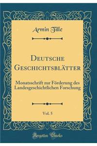 Deutsche Geschichtsblï¿½tter, Vol. 5: Monatsschrift Zur Fï¿½rderung Des Landesgeschichtlichen Forschung (Classic Reprint)