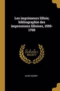 Les imprimeurs lillois; bibliographie des impressions lilloises, 1595-1700