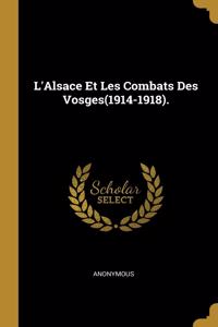 L'Alsace Et Les Combats Des Vosges(1914-1918).