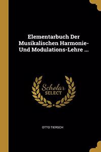 Elementarbuch Der Musikalischen Harmonie- Und Modulations-Lehre ...