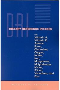 Dietary Reference Intakes for Vitamin A, Vitamin K, Arsenic, Boron, Chromium, Copper, Iodine, Iron, Manganese, Molybdenum, Nickel, Silicon, Vanadium and Zinc