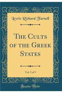 The Cults of the Greek States, Vol. 5 of 5 (Classic Reprint)