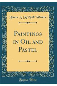 Paintings in Oil and Pastel (Classic Reprint)