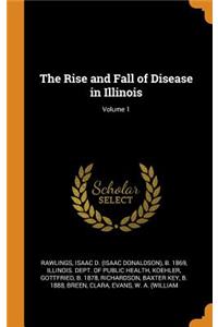 The Rise and Fall of Disease in Illinois; Volume 1