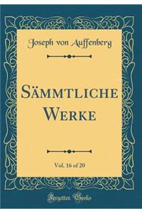 Sämmtliche Werke, Vol. 16 of 20 (Classic Reprint)