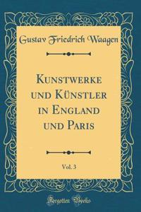 Kunstwerke Und KÃ¼nstler in England Und Paris, Vol. 3 (Classic Reprint)