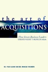 Art of Acquisitions - Conversations with Seven Business Leaders
