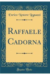 Raffaele Cadorna (Classic Reprint)