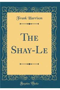 The Shay-Le (Classic Reprint)