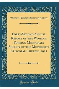 Forty-Second Annual Report of the Woman's Foreign Missionary Society of the Methodist Episcopal Church, 1911 (Classic Reprint)