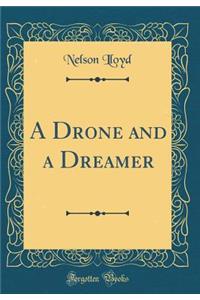 A Drone and a Dreamer (Classic Reprint)