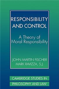 Responsibility and Control: A Theory of Moral Responsibility